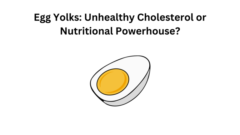 Egg Yolks: Unhealthy Cholesterol or Nutritional Powerhouse?