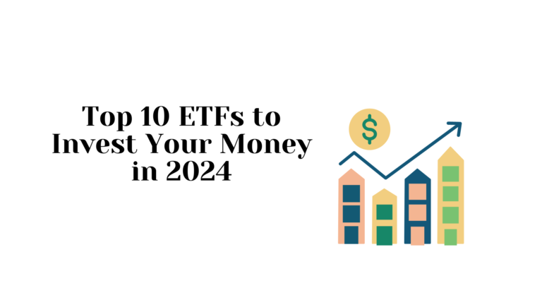 Top 10 ETFs to Invest Your Money in 2024